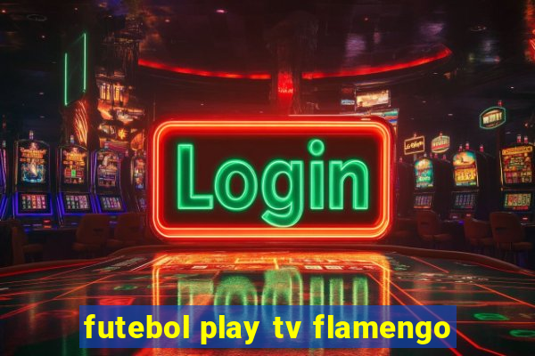 futebol play tv flamengo